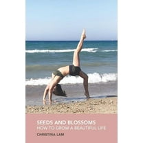 Seeds and Blossoms: How to Grow a Beautiful Life (Paperback)