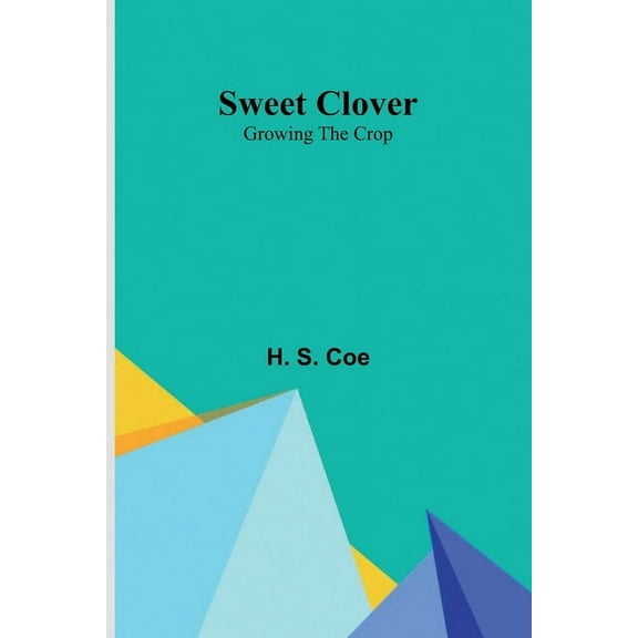 Sweet Clover: Growing the Crop, (Paperback)