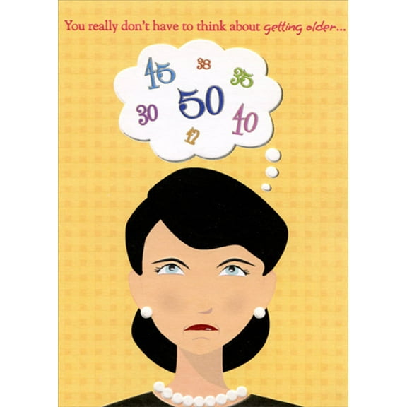 Designer Greetings Don't Have To Think About Getting Older Funny : Humorous Feminine Birthday Card for Her : Woman : Women