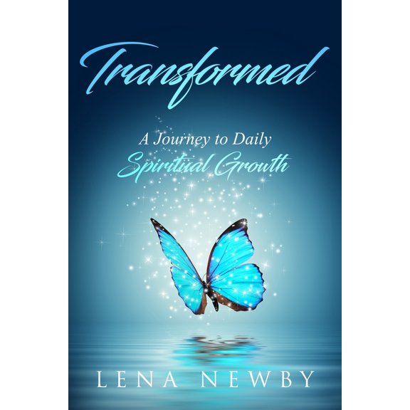 Transformed: A Journey to Daily Spiritual Growth (Paperback) by Lena Newby