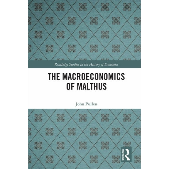 Routledge Studies in the History of Econ The Macroeconomics of Malthus, (Paperback)