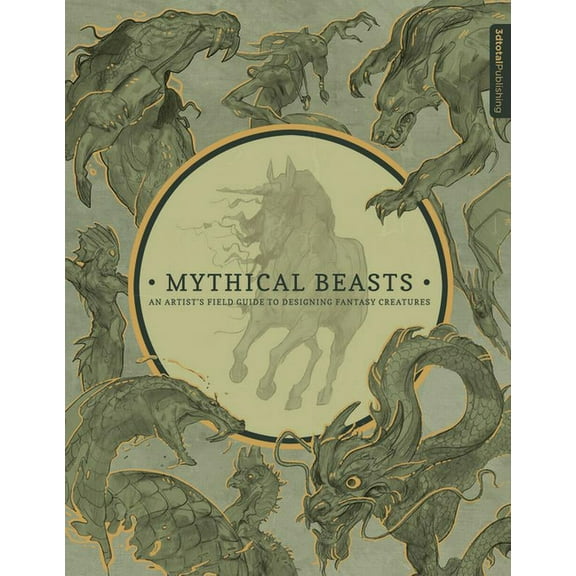 Mythical Beasts: An Artist's Field Guide to Designing Fantasy Creatures, (Hardcover)