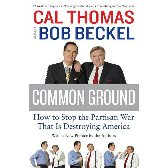 Common Ground: How to Stop the Partisan War That Is Destroying America, (Paperback)