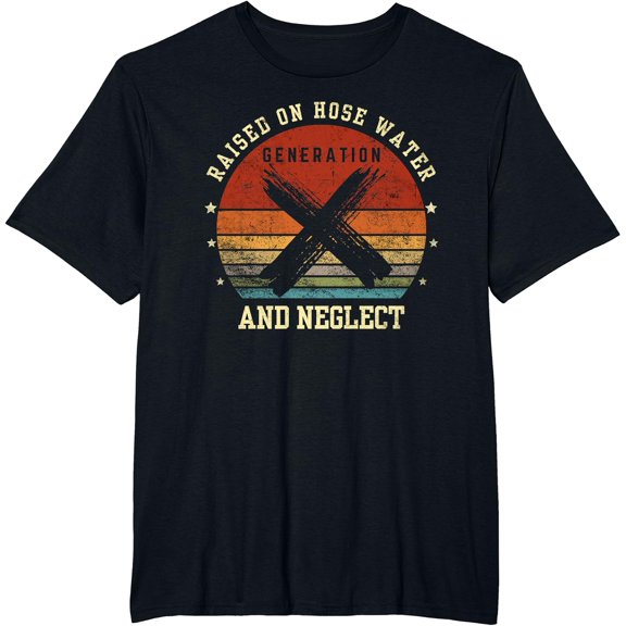 Retro Generation X - Gen X Raised On Hose Water And Neglect T-Shirt mens t shirt,black,women,funny,misfits,men,journey
