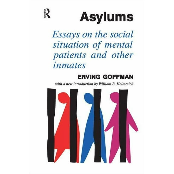Asylums: Essays on the Social Situation of Mental Patients and Other Inmates, (Paperback)