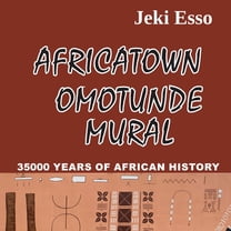 Africatown Omotunde Mural. 35000 Years of African History, (Paperback)