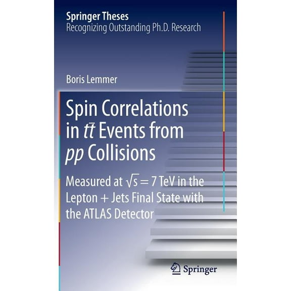 Springer Theses Spin Correlations in Tt Events from Pp Collisions: Measured at √s = 7 TeV in the Lepton jets Final State with the , (Hardcover)