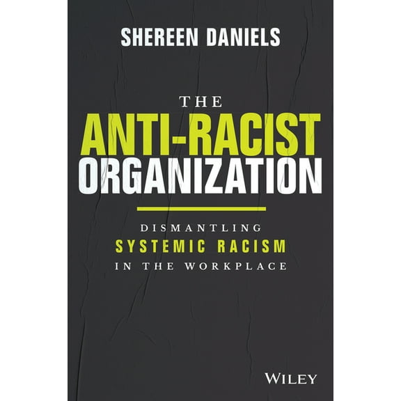The Anti-Racist Organization: Dismantling Systemic Racism in the Workplace, (Hardcover)