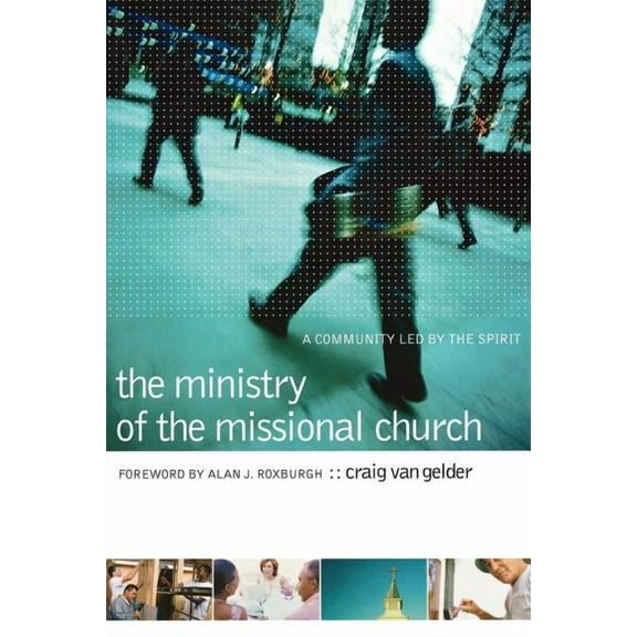The Ministry of the Missional Church: A Community Led by the Spirit, (Paperback)