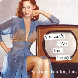 - You Can't TiVo This, Honey! by anne taintor
