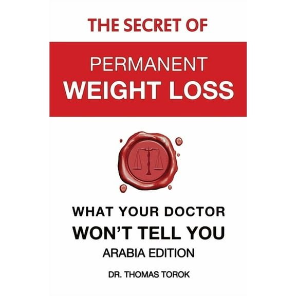 The Secret of Permanent Weight Loss - What Your Doctor Won't Tell You: Arabia Edition, (Paperback)