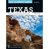 100 Classic Hikes: Texas: Big Bend Country * Panhandle Plains * Prairies and Lakes * Piney Woods * Gulf Coast * South Te, (Paperback)