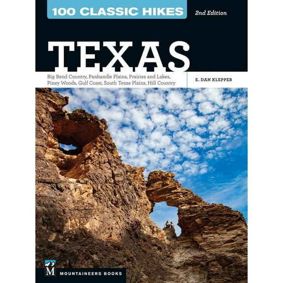 100 Classic Hikes: Texas: Big Bend Country * Panhandle Plains * Prairies and Lakes * Piney Woods * Gulf Coast * South Te, (Paperback)