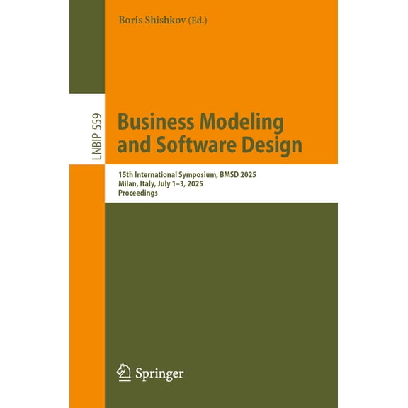 Lecture Notes in Business Information Pr Business Modeling and Software Design: 15th International Symposium, Bmsd 2025, Milan, Italy, July 1-3, 2025, Proceeding, Book 559, (Paperback)