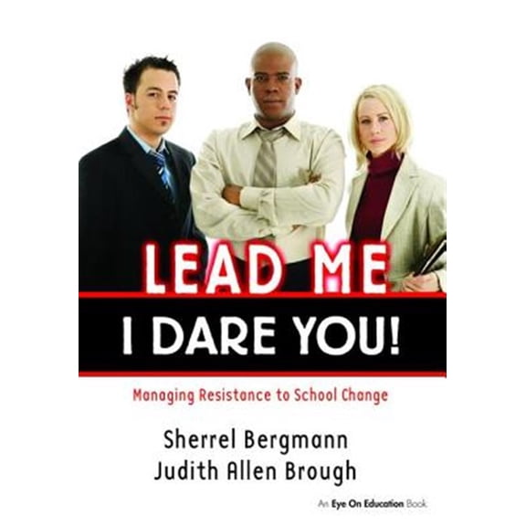 Pre-Owned Lead Me, I Dare You!: Managing Resistance to School Change (Hardcover)