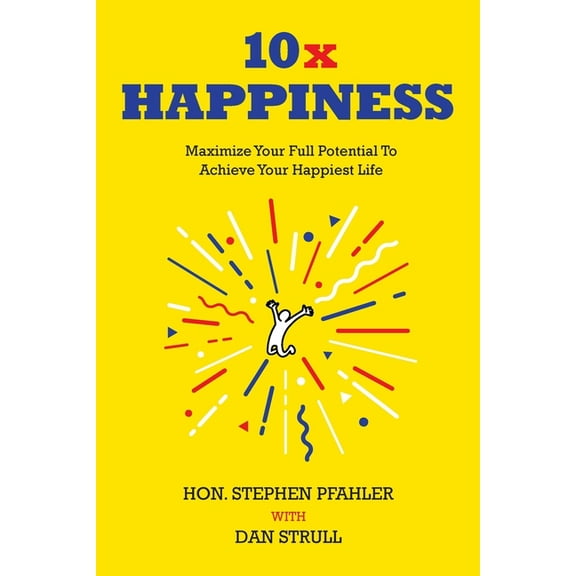 10x Happiness: Maximize Your Full Potential and Achieve Your Happiest Life, (Paperback)