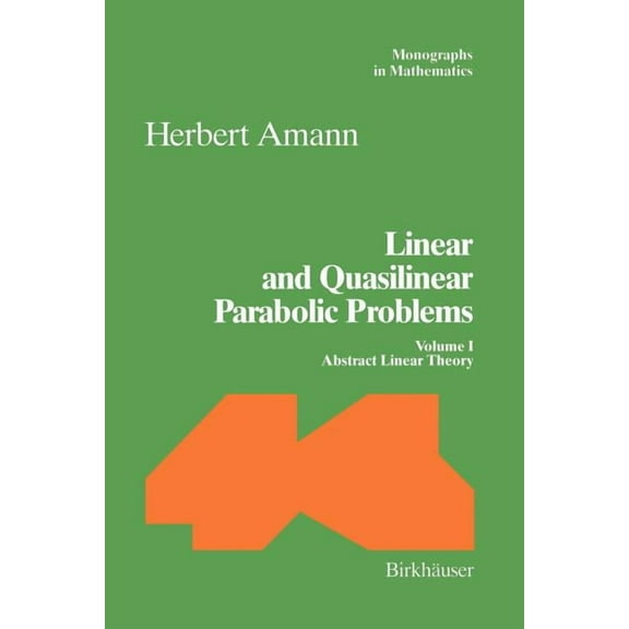 Monographs in Mathematics Linear and Quasilinear Parabolic Problems: Volume I: Abstract Linear Theory, Book 89, (Paperback)