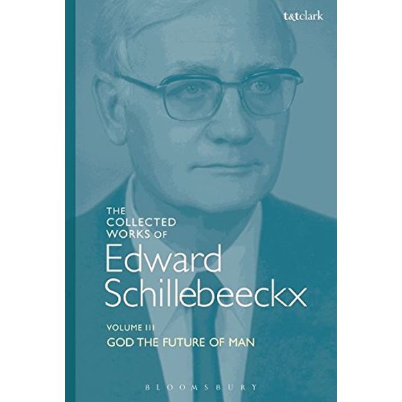 The Collected Works of Edward Schillebeeckx Volume 3: God the Future of Man (Edward Schillebeeckx Collected Works)