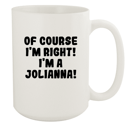 

Of Course I m Right! I m A Jolianna! - Ceramic 15oz White Mug White