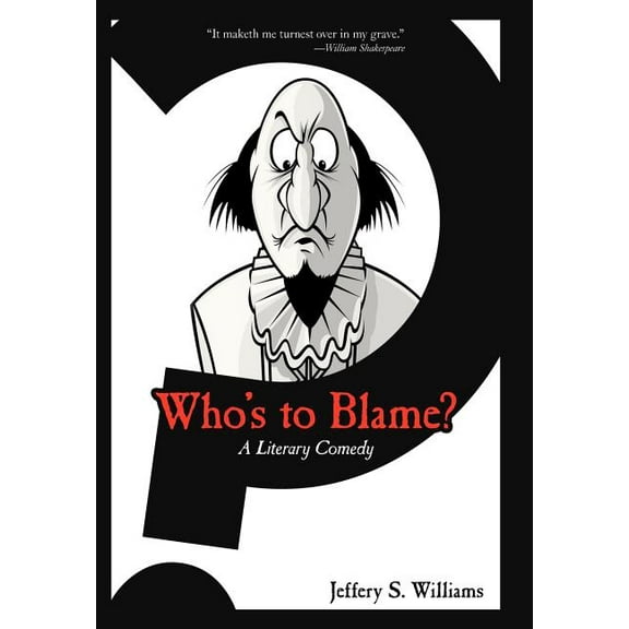 Who's to Blame?: A Literary Comedy, (Hardcover)