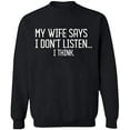thumbnail image 2 of OXI Crewneck Sweatshirt - My Wife Says I Don't Listen, Basic Casual Sweatshirts for Men's and Women Fleece Sweatshirt Long Sleeve - Black Medium, 2 of 2