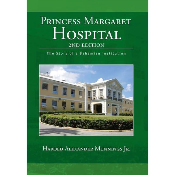 Princess Margaret Hospital : The Story of a Bahamian Institution