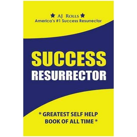 Success Resurrector: Greatest Self Help Book of All Time