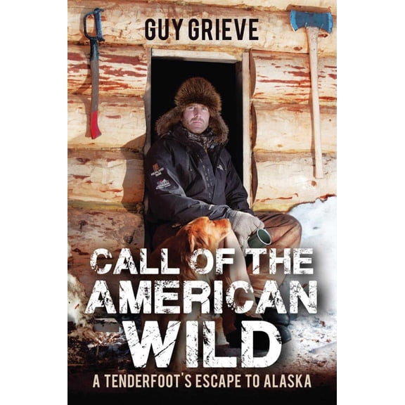 Pre-Owned Call of the American Wild : A Tenderfoot's Escape to Alaska (Hardcover)