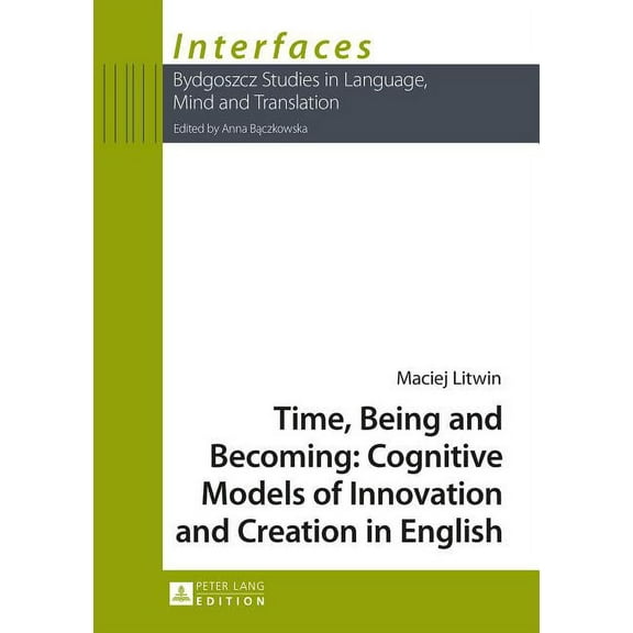 Interfaces: Time, Being and Becoming: Cognitive Models of Innovation and Creation in English (Paperback)