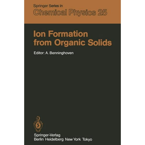 Springer Chemical Physics Ion Formation from Organic Solids: Proceedings of the Second International Conference Münster, Fed. Rep. of Germany Sept, Book 25, (Paperback)