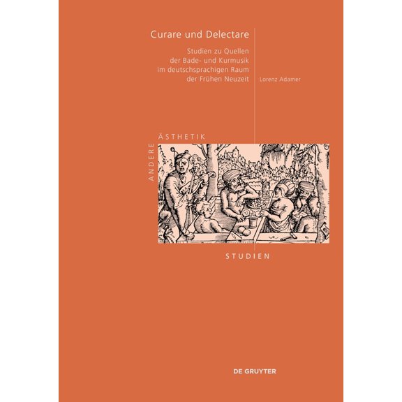 Andere Ästhetik - Studien Curare Und Delectare: Studien Zu Quellen Der Bade- Und Kurmusik Im Deutschsprachigen Raum Der Frühen Neuzeit (1450-1750), Book 9, (Hardcover)