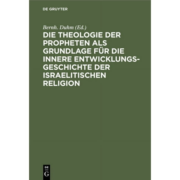 Die Theologie Der Propheten ALS Grundlage FÃ¼r Die Innere Entwicklungsgeschichte Der Israelitischen Religion, (Hardcover)