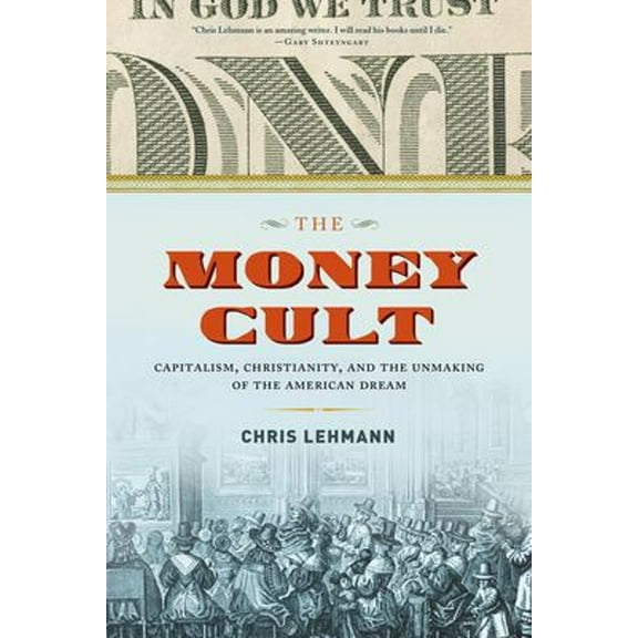 Pre-Owned The Money Cult : Capitalism, Christianity, and the Unmaking of the American Dream (Hardcover)