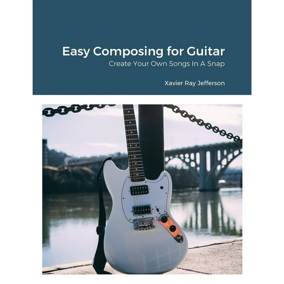 Easy Composing for Guitar: Create Your Own Songs In A Snap, (Paperback)