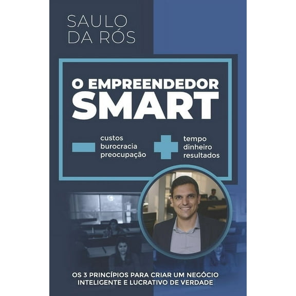O Empreendedor Smart : Os 3 Princípios para Criar um Negócio Inteligente e Lucrativo de Verdade (Paperback)