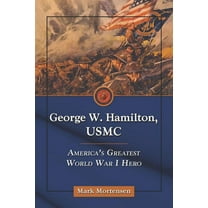 George W. Hamilton, USMC: America's Greatest World War I Hero, (Paperback)
