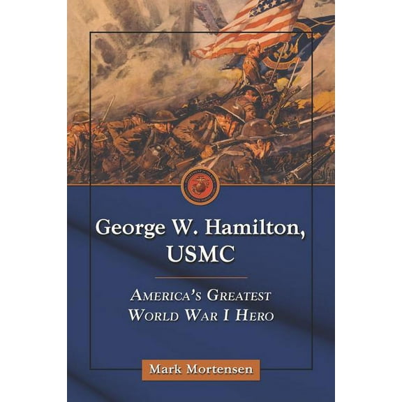George W. Hamilton, USMC: America's Greatest World War I Hero, (Paperback)