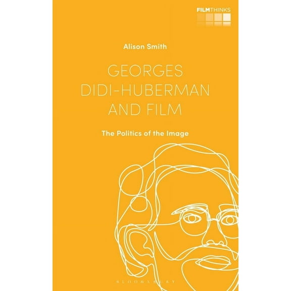 Film Thinks Georges Didi-Huberman and Film: The Politics of the Image, (Hardcover)