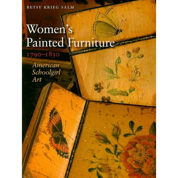 Women’s Painted Furniture, 1790–1830 : American Schoolgirl Art (Hardcover)