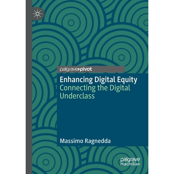 Enhancing Digital Equity: Connecting the Digital Underclass, (Paperback)
