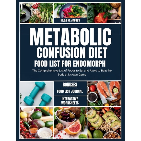 Metabolic Confusion Diet Food List for Endomorph: The Comprehensive List of Foods to Eat and Avoid to Beat the Body at i, (Paperback)