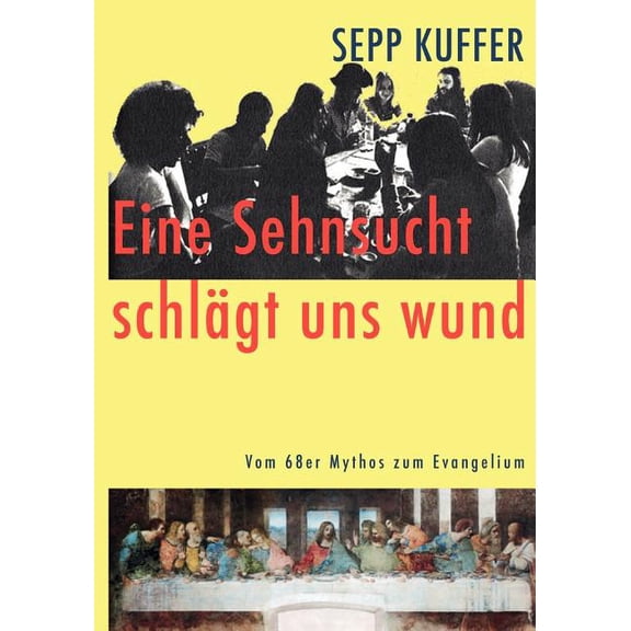 Eine Sehnsucht schlÃ¤gt uns wund: Vom 68er Mythos zum Evangelium, (Paperback)