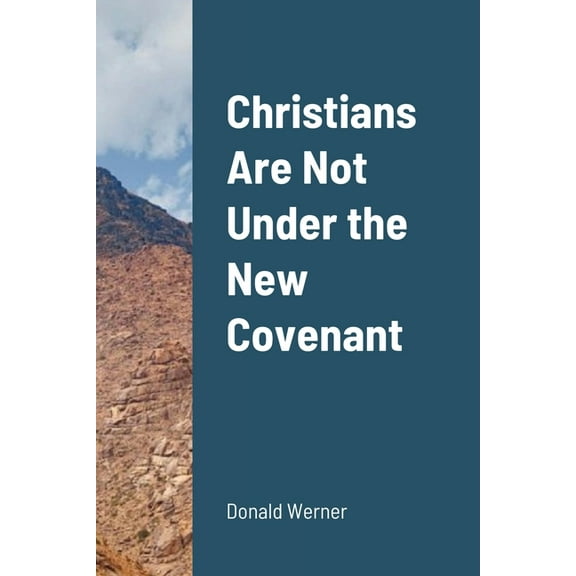 Christians Are Not Under the New Covenant, (Paperback)