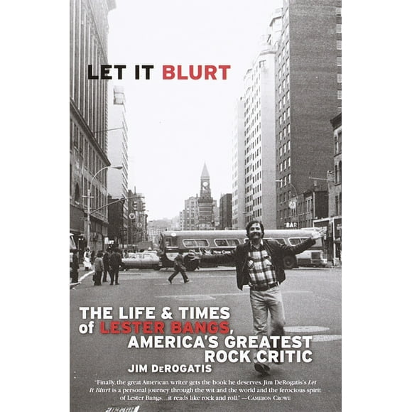 Let it Blurt : The Life and Times of Lester Bangs, America's Greatest Rock Critic (Paperback)