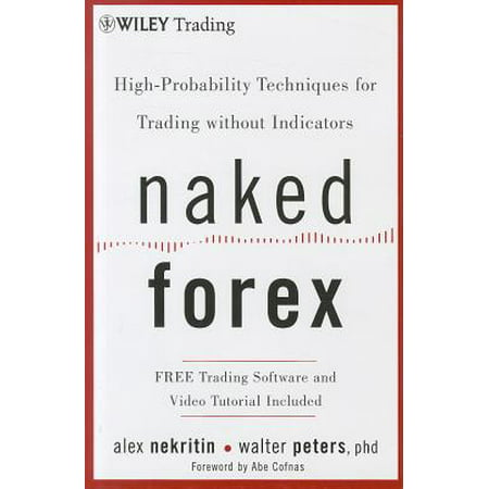 Naked Forex : High-Probability Techniques for Trading Without