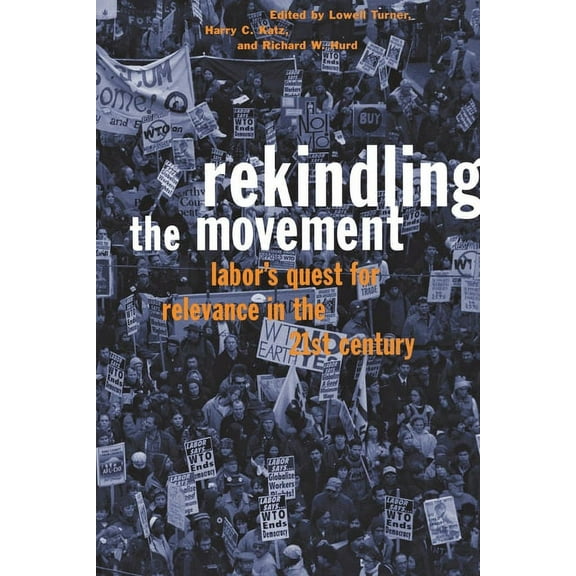 Frank W. Pierce Memorial Lectureship and Rekindling the Movement: Labor's Quest for Relevance in the 21st Century, (Paperback)