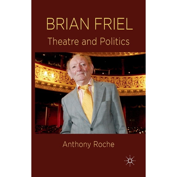 Brian Friel: Theatre and Politics, (Paperback)