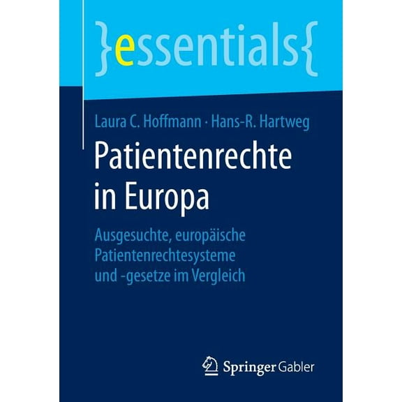 Essentials Patientenrechte in Europa: Ausgesuchte, Europäische Patientenrechtesysteme Und -Gesetze Im Vergleich, (Paperback)