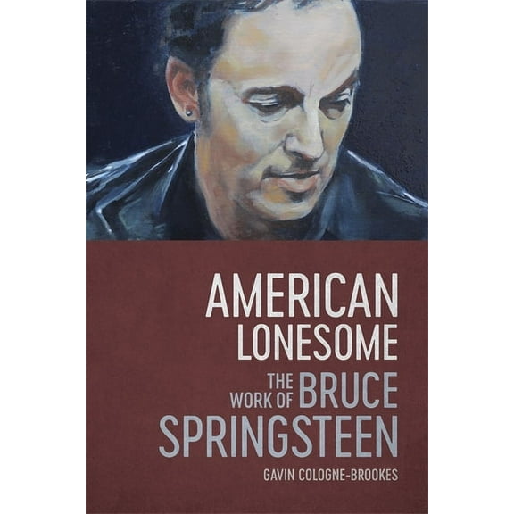 American Lonesome: The Work of Bruce Springsteen, (Hardcover)
