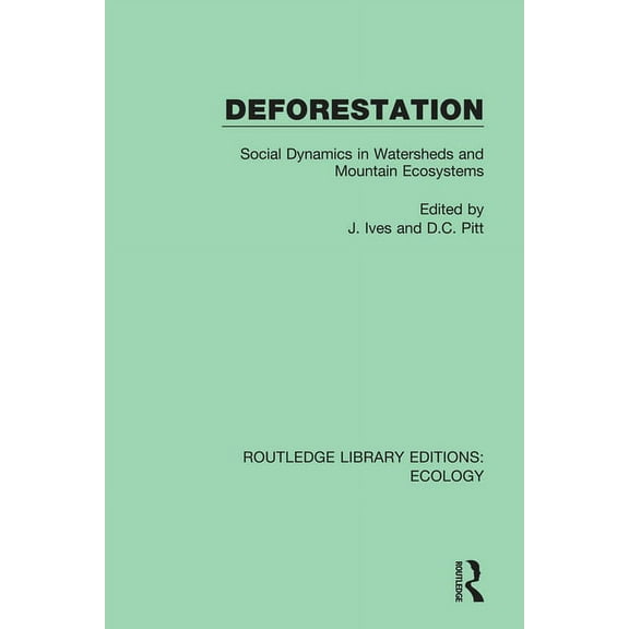 Routledge Library Editions: Ecology Deforestation: Social Dynamics in Watersheds and Mountain Ecosystems, (Paperback)